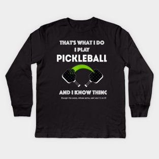 That’s What I Do-I Play Pickleball and I Know Things Kids Long Sleeve T-Shirt